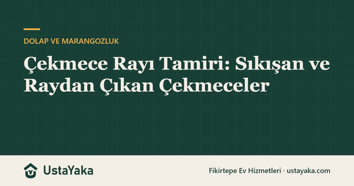 Çekmece Rayı Tamiri: Sıkışan ve Raydan Çıkan Çekmeceler