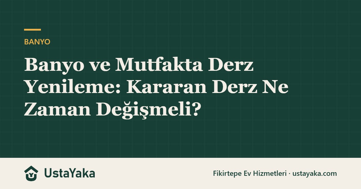 Banyo ve Mutfakta Derz Yenileme: Kararan Derz Ne Zaman Değişmeli?