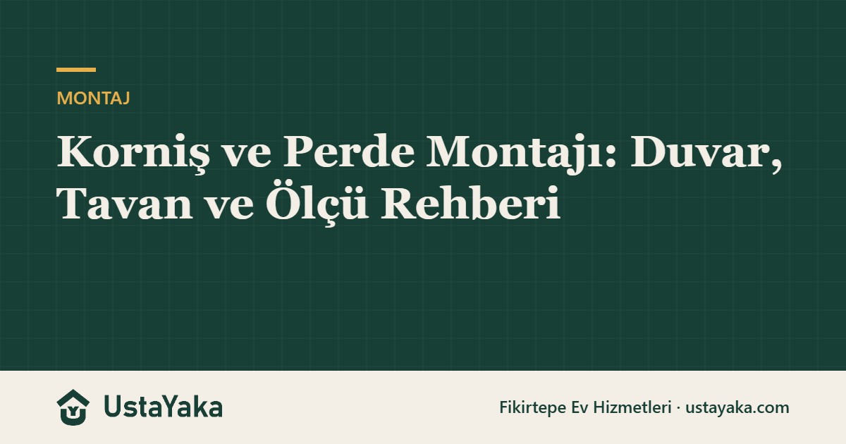 Korniş ve Perde Montajı: Duvar, Tavan ve Ölçü Rehberi