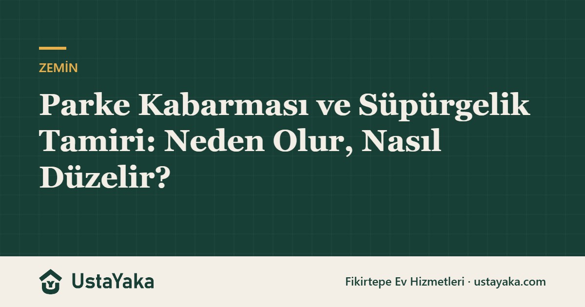 Parke Kabarması ve Süpürgelik Tamiri: Neden Olur, Nasıl Düzelir?