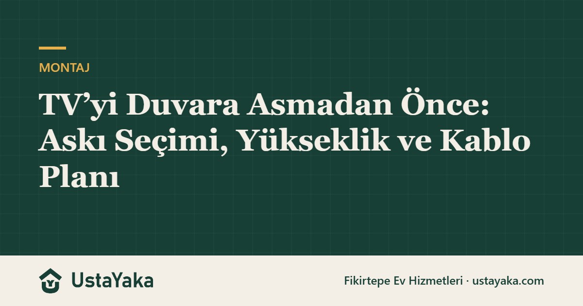 TV’yi Duvara Asmadan Önce: Askı Seçimi, Yükseklik ve Kablo Planı